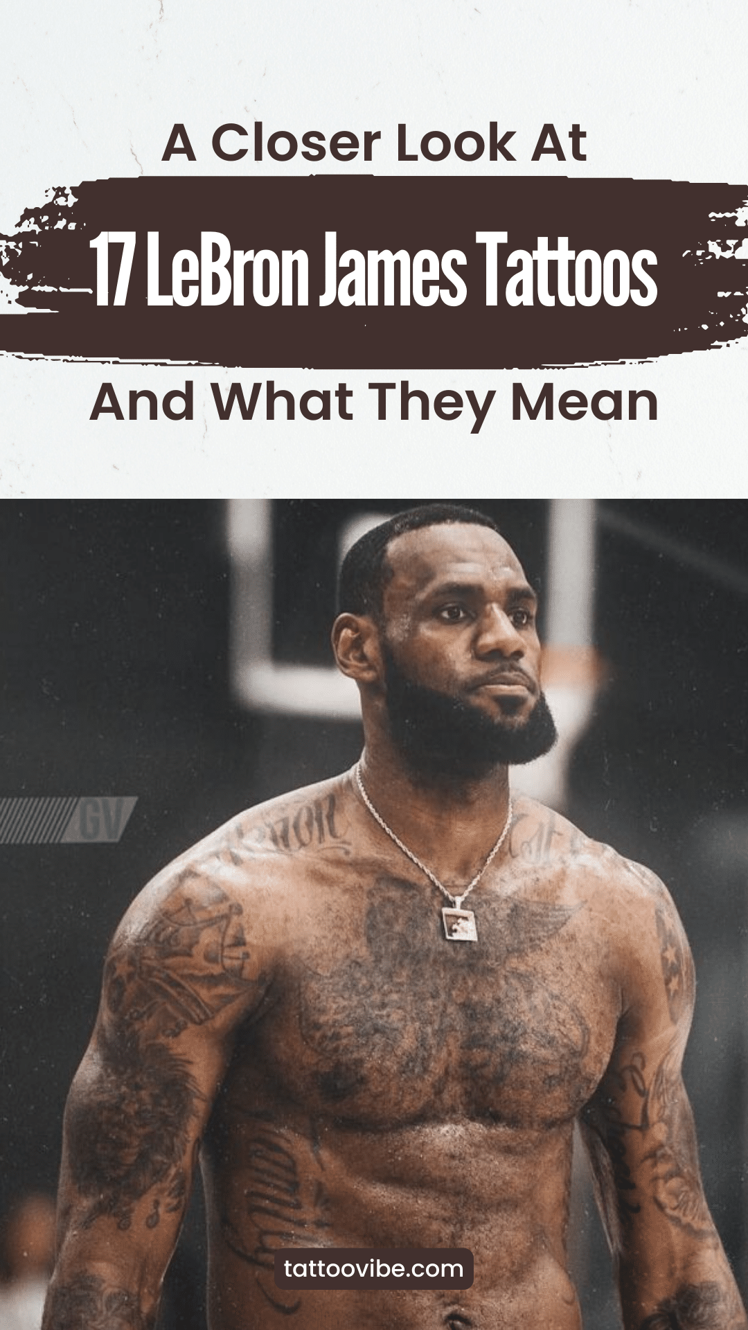 A Closer Look At 17 LeBron James Tattoos And What They Mean